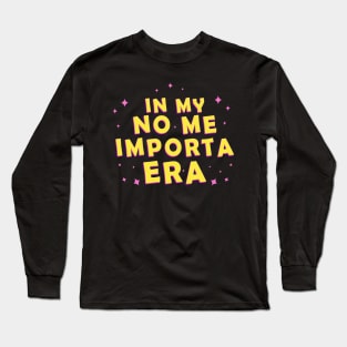 In my No Me Importa Era In my I don't care era Long Sleeve T-Shirt